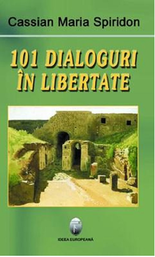 101 dialoguri in libertate | Cassian Maria Spiridon carturesti.ro