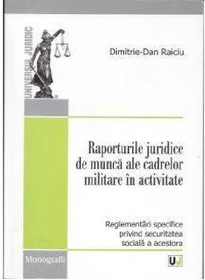 Raporturile juridice de munca ale cadrelor militare in activitate | Dimitrie-Dan Raiciu activitate 2022