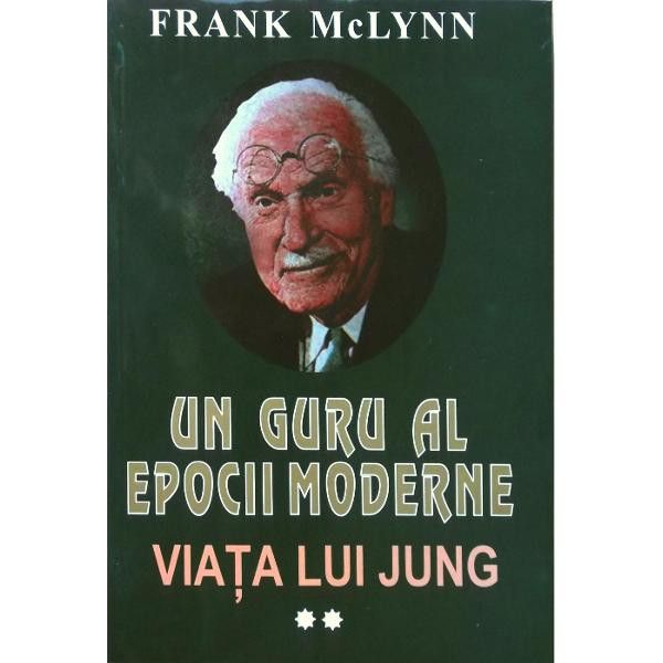 Un guru al Epocii Moderne. Viata lui Jung | Frank Mclynn