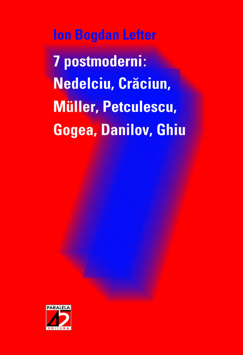 7 Postmoderni: Nedelciu, Craciun, Muller, Petculescu, Gogea, Danilov, Ghiu | Ion Bogdan Lefter image2