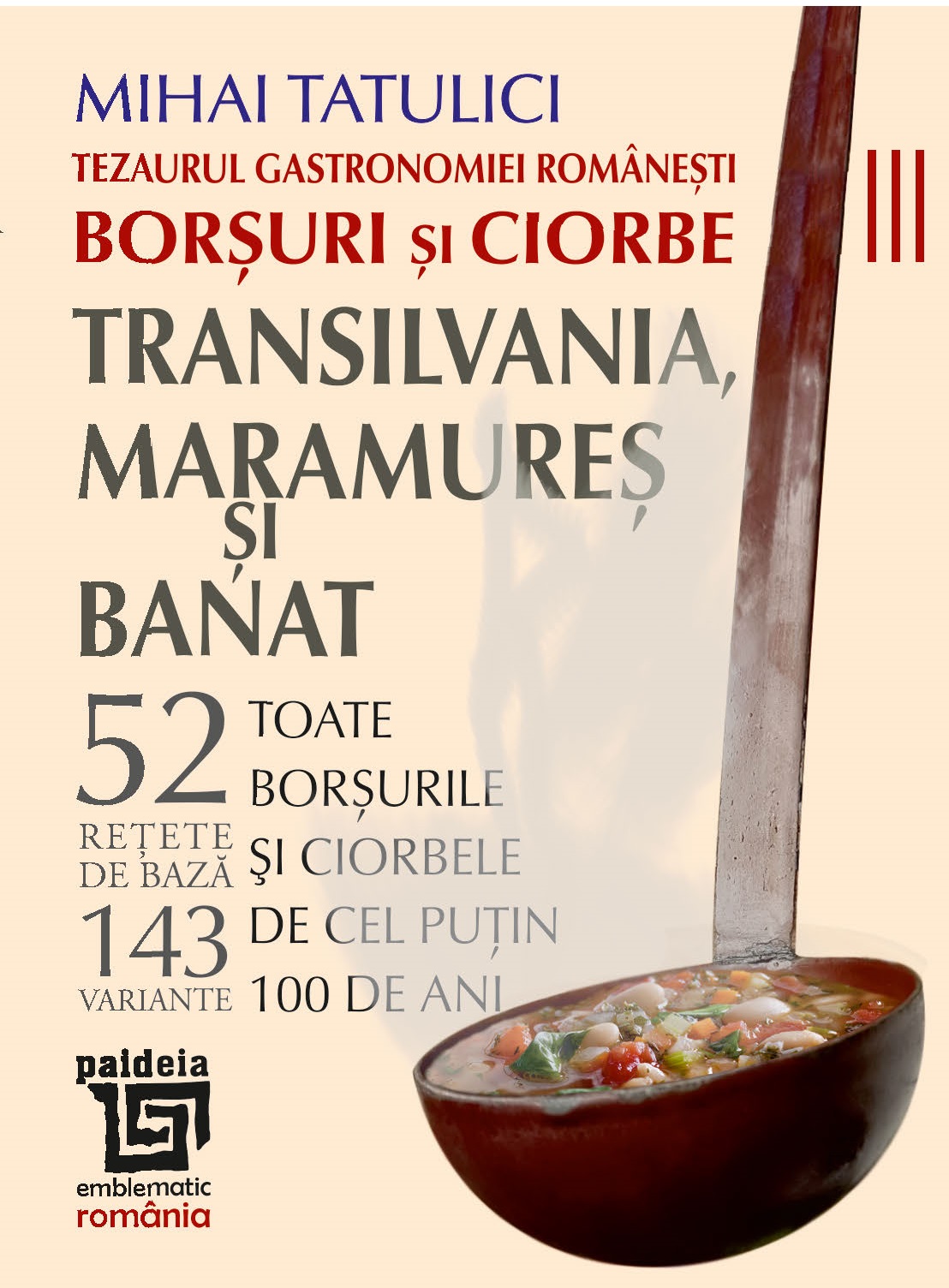 Tezaurul gastronomiei romanesti: Borsuri si ciorbe. Transilvania, Maramures si Banat | Mihai Tatulici