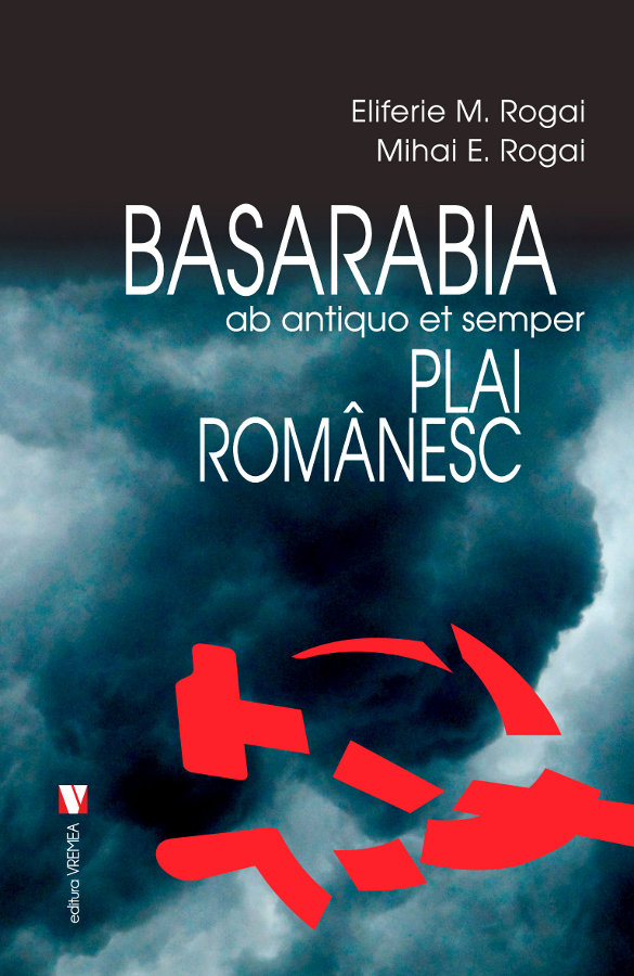 Basarabia, plai romanesc | Eliferie Rogai, Mihai Rogai carturesti.ro imagine 2022