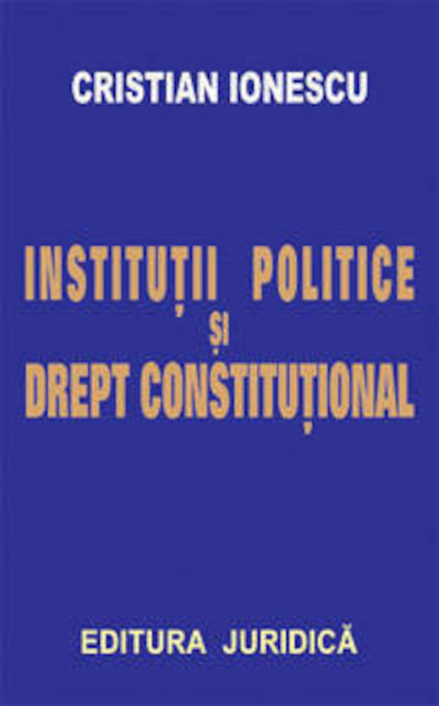 Institutii politice si Drept Constitutional | Cristian Ionescu