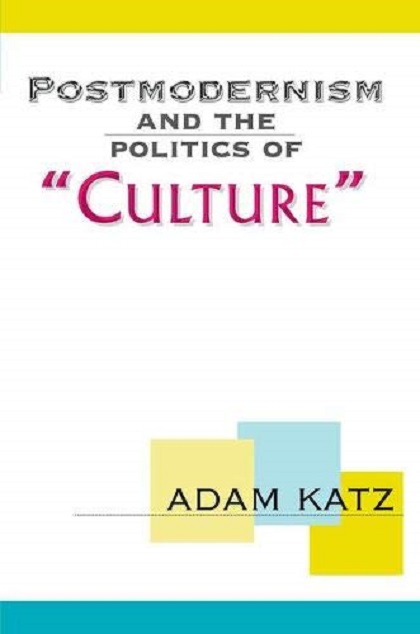 Postmodernism And The Politics Of "Culture" | Adam Katz