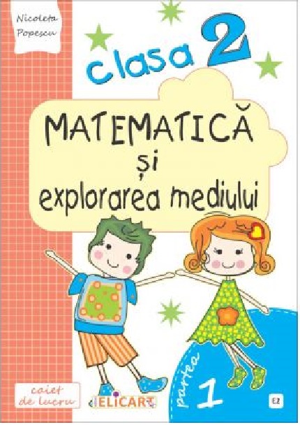 Matematica si explorarea mediului. Clasa a II-a. Partea I (E2) | Nicoleta Popescu