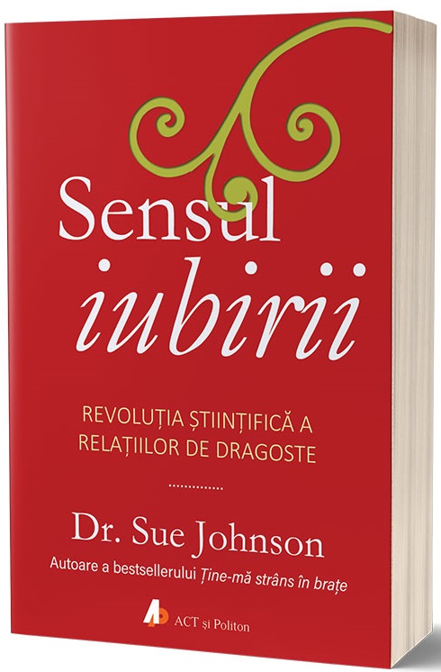 Sensul iubirii | Sue Johnson ACT si Politon poza bestsellers.ro