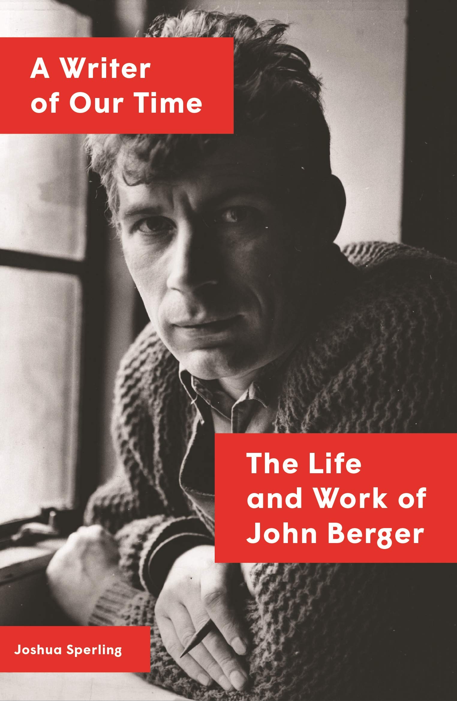 A Writer of Our Time: The Life and Work of John Berger | Joshua Sperling