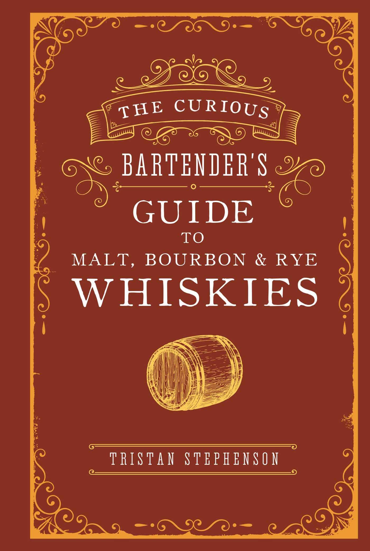 The Curious Bartender’s Guide to Malt, Bourbon & Rye Whiskies | Tristan Stephenson