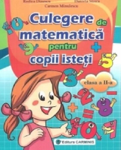 Culegere de matematica pentru copii isteti | Daniela Stoica,, Carmen Minulescu, Rodica Dinescu