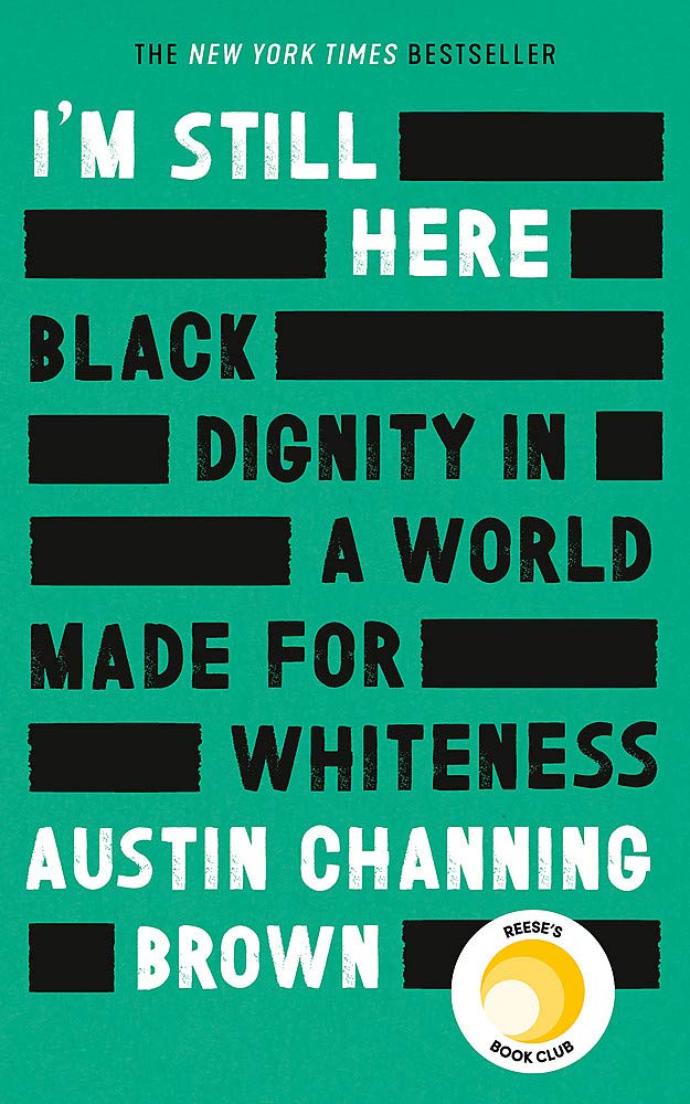 I\'m Still Here: Black Dignity in a World Made for Whiteness | Austin Channing Brown