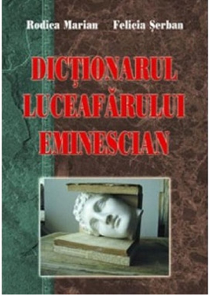Dictionarul Luceafarului eminescian | Rodica Marian Felicia Serban carturesti.ro Carte