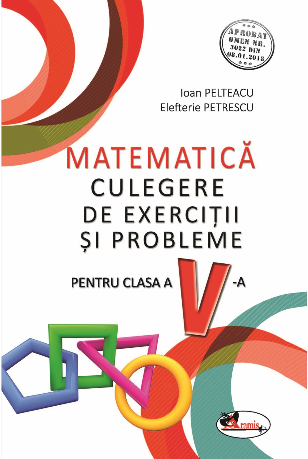 Matematica – Culegere de exercitii si probleme pentru cls a V-a | Ioan Pelteacu, Elefterie Petrescu Aramis Clasa a V-a