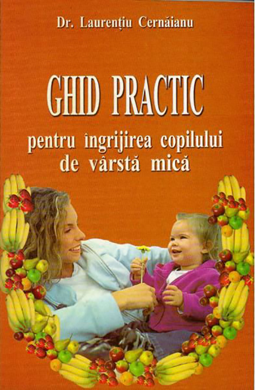 Ghid practic pentru ingrijirea copilului de varsta mica | Laurentiu Cernaianu De La Carturesti Carti Dezvoltare Personala 2023-10-01