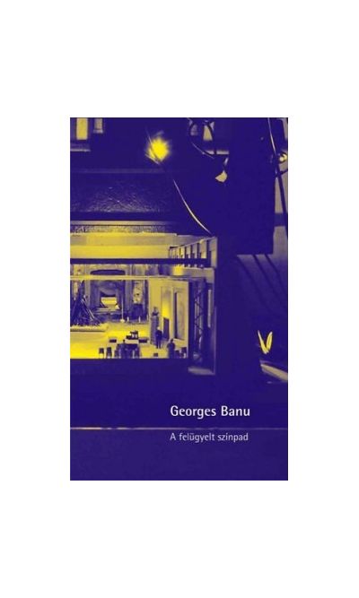 A Felugyelt Szinpad | Georges Banu