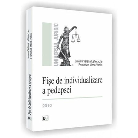 Fise de individualizare a pedepsei | Lavinia Valeria Lefterache, Francisca Maria Vasile