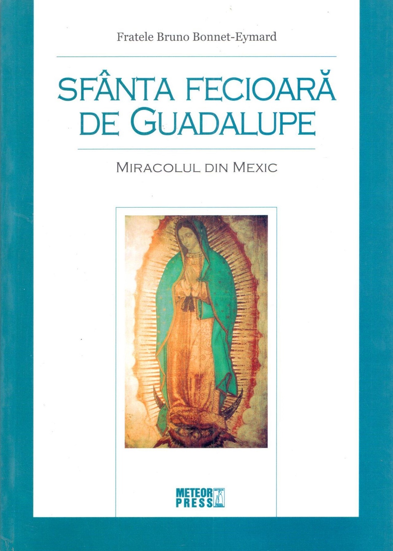 Sfanta Fecioara de Guadalupe | Bruno Bonnet-Eymard carturesti 2022