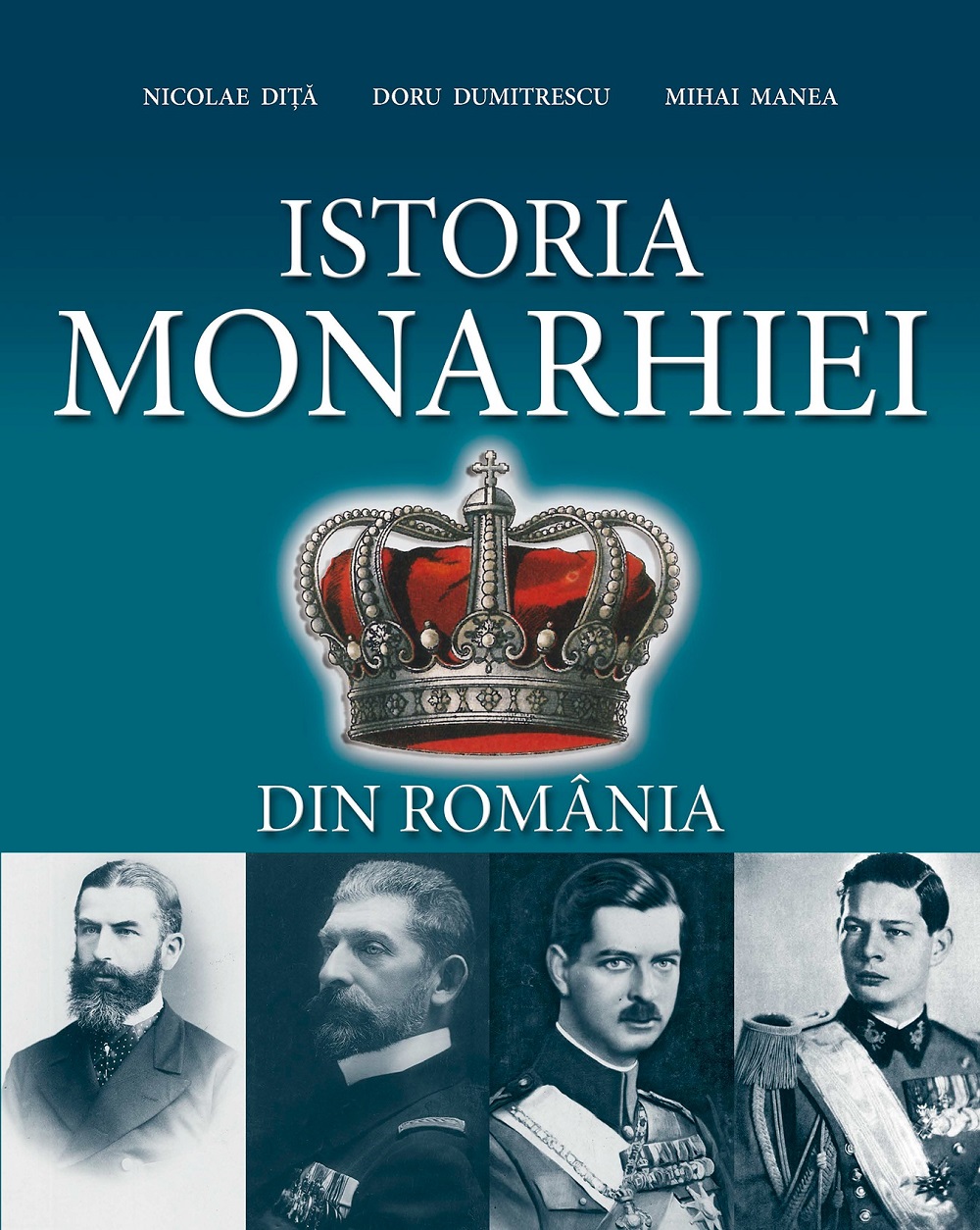Istoria Monarhiei | Nicolae Dita, Doru Dumitrescu, Mihai Manea carturesti.ro
