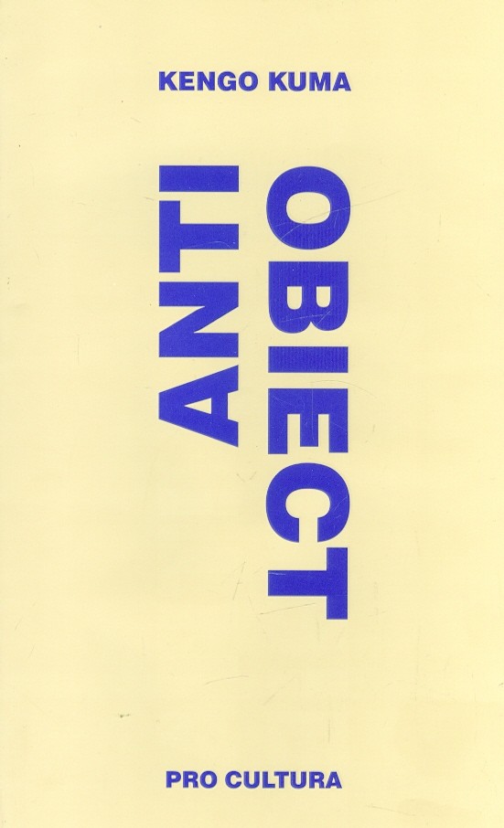 Anti – Obiect | Kengo Kuma carturesti 2022