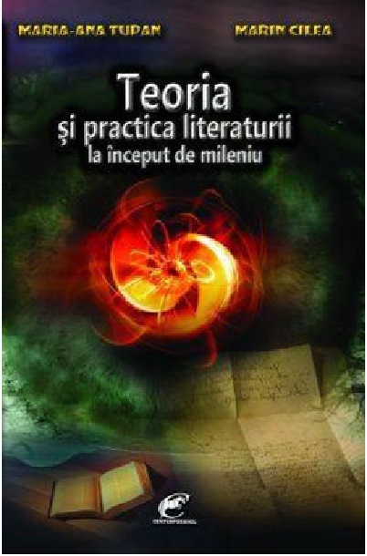 Teoria si practica literaturii la inceput de mileniu | Maria-Ana Tupan, Marin Cilea carturesti.ro imagine 2022