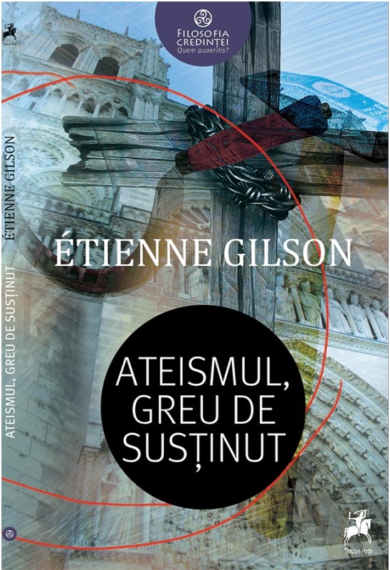 Ateismul, greu de sustinut | Etienne Gilson