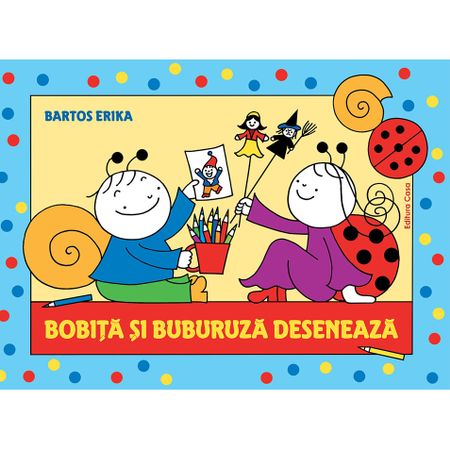 Bobita si Buburuza deseneaza | Bartos Erika carturesti.ro imagine 2022