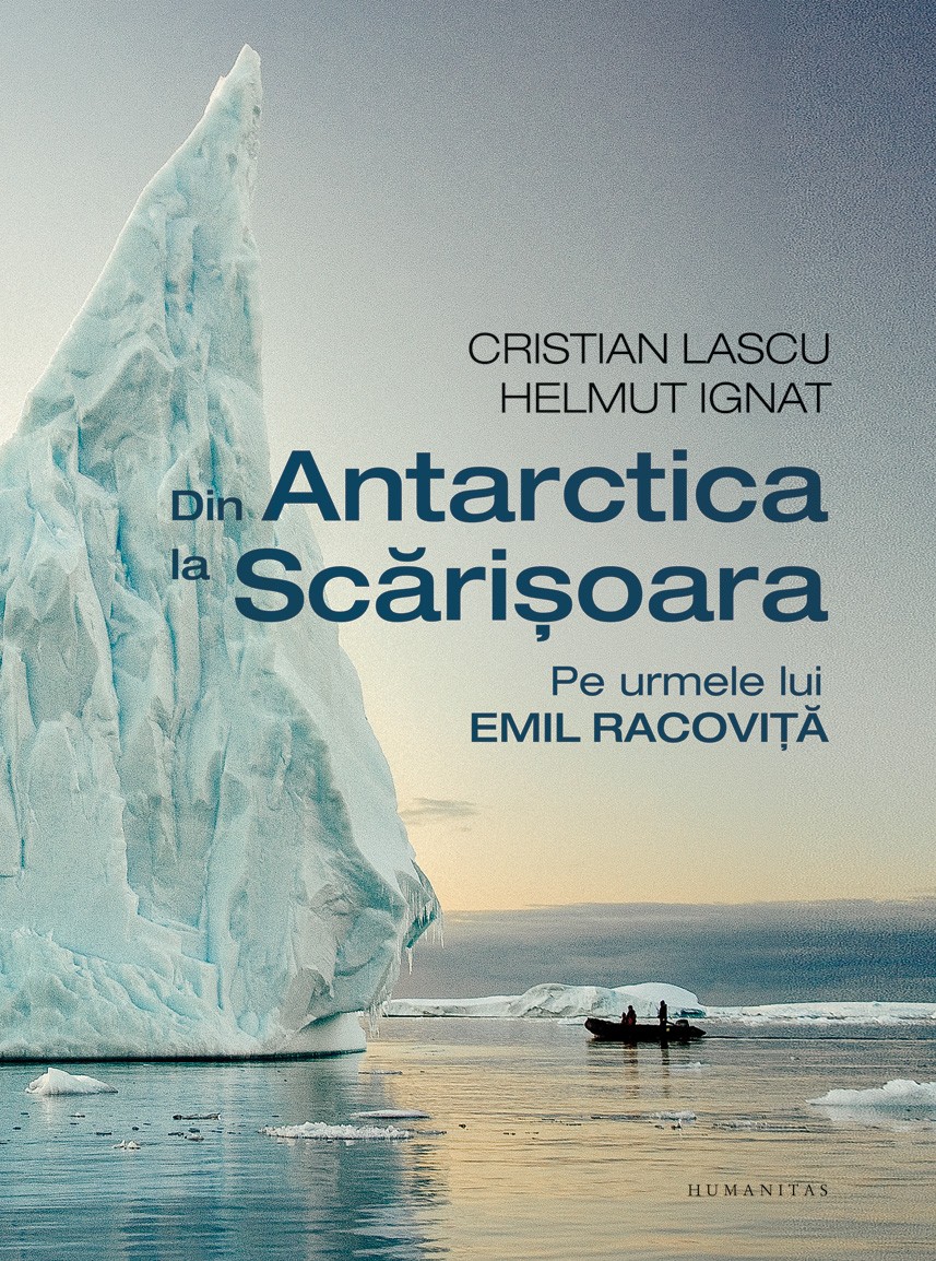Din Antarctica la Scarisoara | Cristian Lascu, Helmut Ignat carturesti.ro