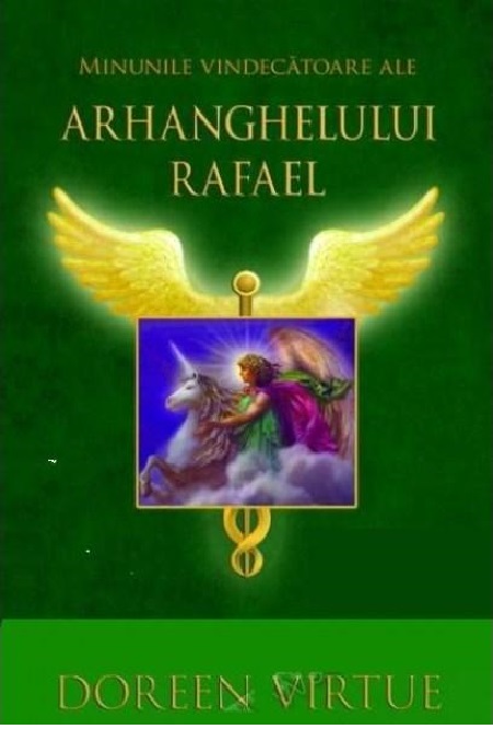 Minunile vindecatoare ale Arhanghelului Rafael | Doreen Virtue De La Carturesti Carti Dezvoltare Personala 2023-05-30 3