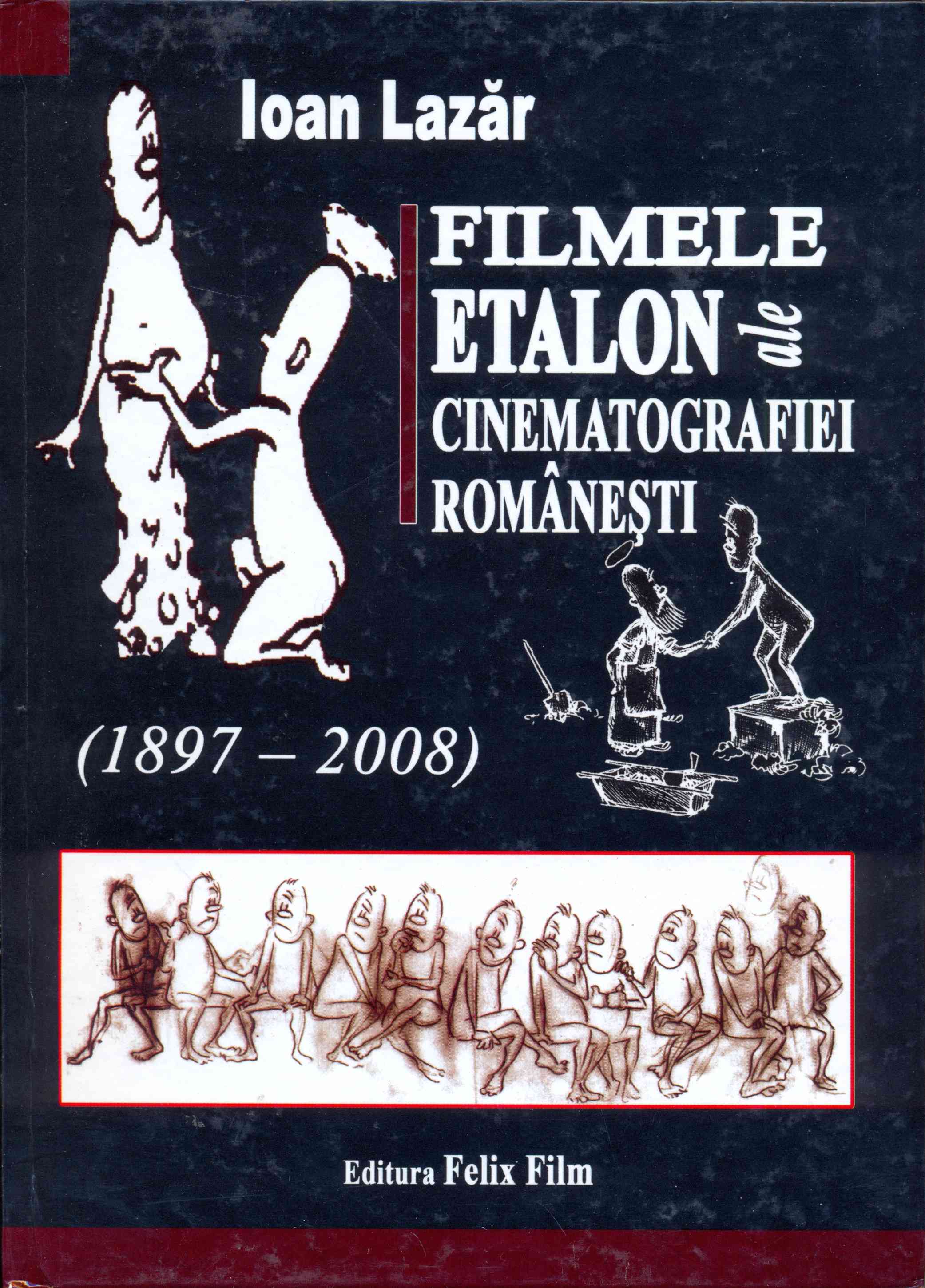 Filmele etalon ale cinematografiei romanesti (1897-2008) | Ioan Lazar
