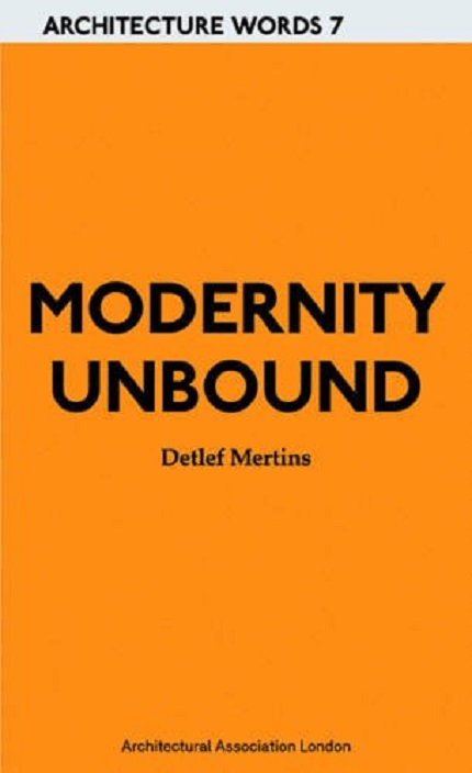 Modernity Unbound | Detlef Mertins