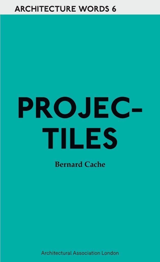 Architecture Words 6 - Projectiles | Bernard Cache