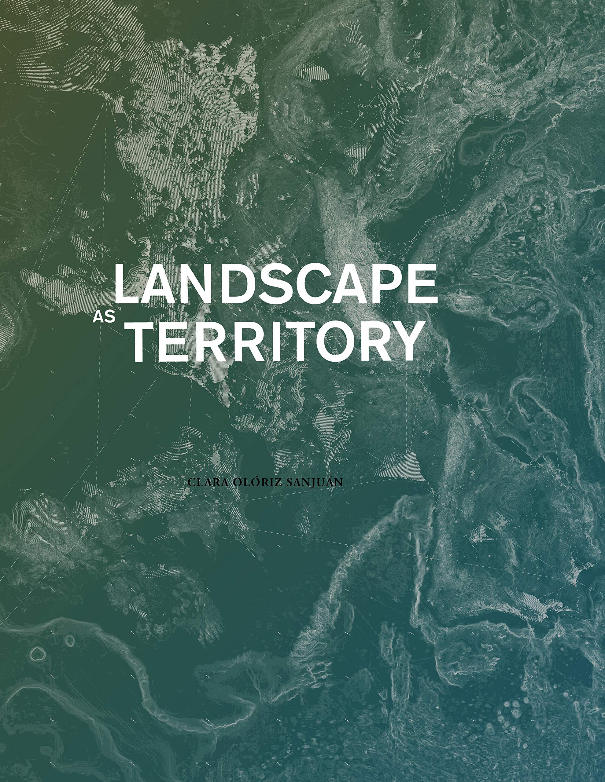 Landscape as Territory | Clara Oloriz Sanjuan