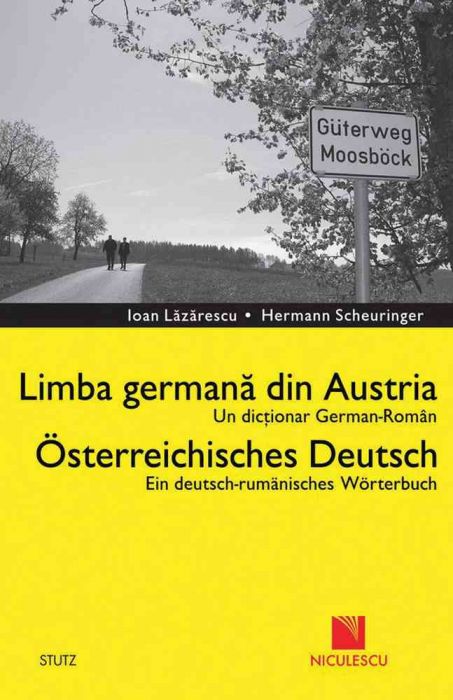Dictionar german-roman. Limba germana din Austria | Ioan Lazarescu, Hermann Scheuringer carturesti.ro Carte