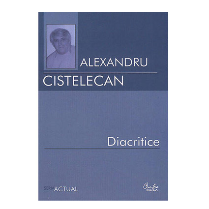 Diacritice | Alexandru Cistelecan
