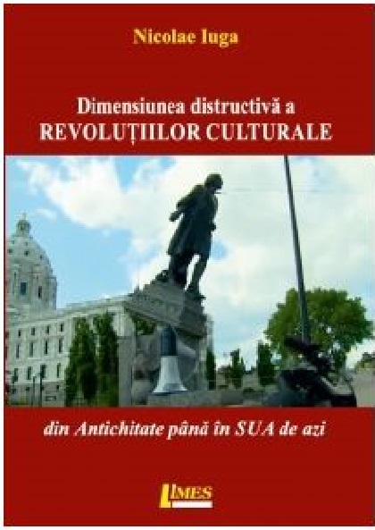 Dimensiunea distructiva a revolutiilor culturale | Nicolae Iuga carturesti.ro imagine 2022