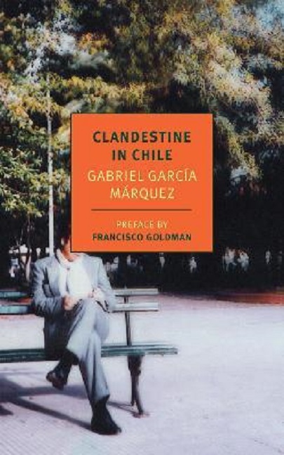 Clandestine In Chile | Gabriel Garcia Marquez