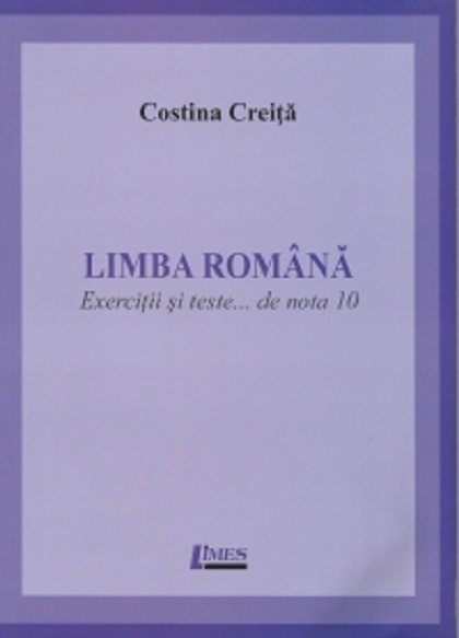 Limba romana. Exercitii si teste... de nota 10 | Costina Creita