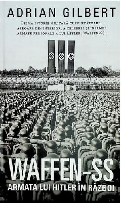 Waffen-SS. Armata lui Hitler in razboi | Adrian Gilbert Adrian poza 2022