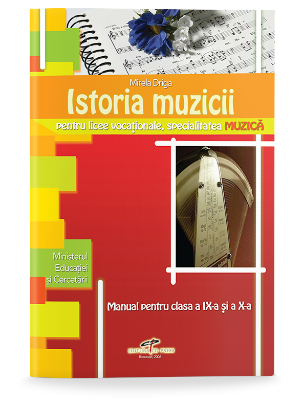 Istoria muzicii. Manual pentru clasele a IX-a si a X-a | Mirela Driga