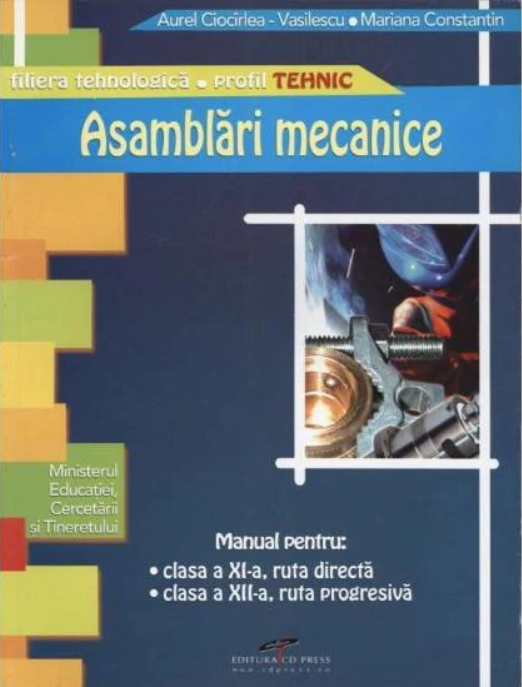Asamblari mecanice - Manuala clasele a XI-a si a XII-a | Aurel Ciocarlea-Vasilescu, Mariana Constantin