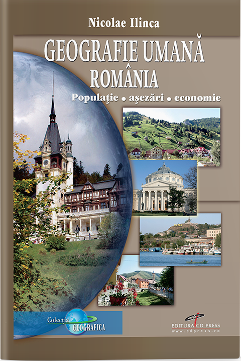 Geografie umana Romania. Populatie, asezari, economie | Nicolae Ilinca