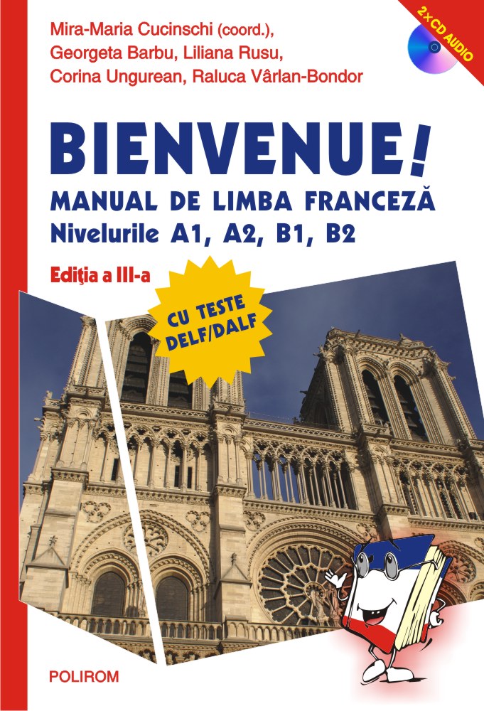 Bienvenue! Manual de limba franceza. Nivelurile A1, A2, B1, B2 | Mira-Maria Cucinschi, Georgeta Barbu, Liliana Rusu A1 2022