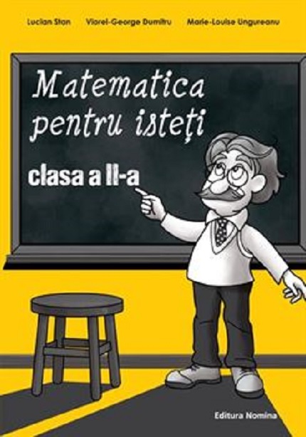 Matematica pentru isteti. Clasa a II-a | Lucian Stan, Viorel-George Dumitru