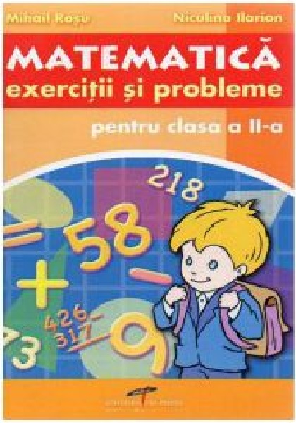 Culegere de matematica. Exercitii si probleme. Clasa a II-a | Mihail Rosu, Niculina Ilarion