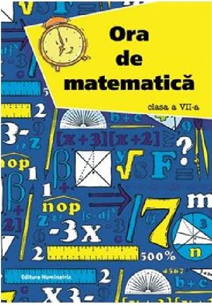 Ora de matematica. Clasa a VII-a | Petre Nachila