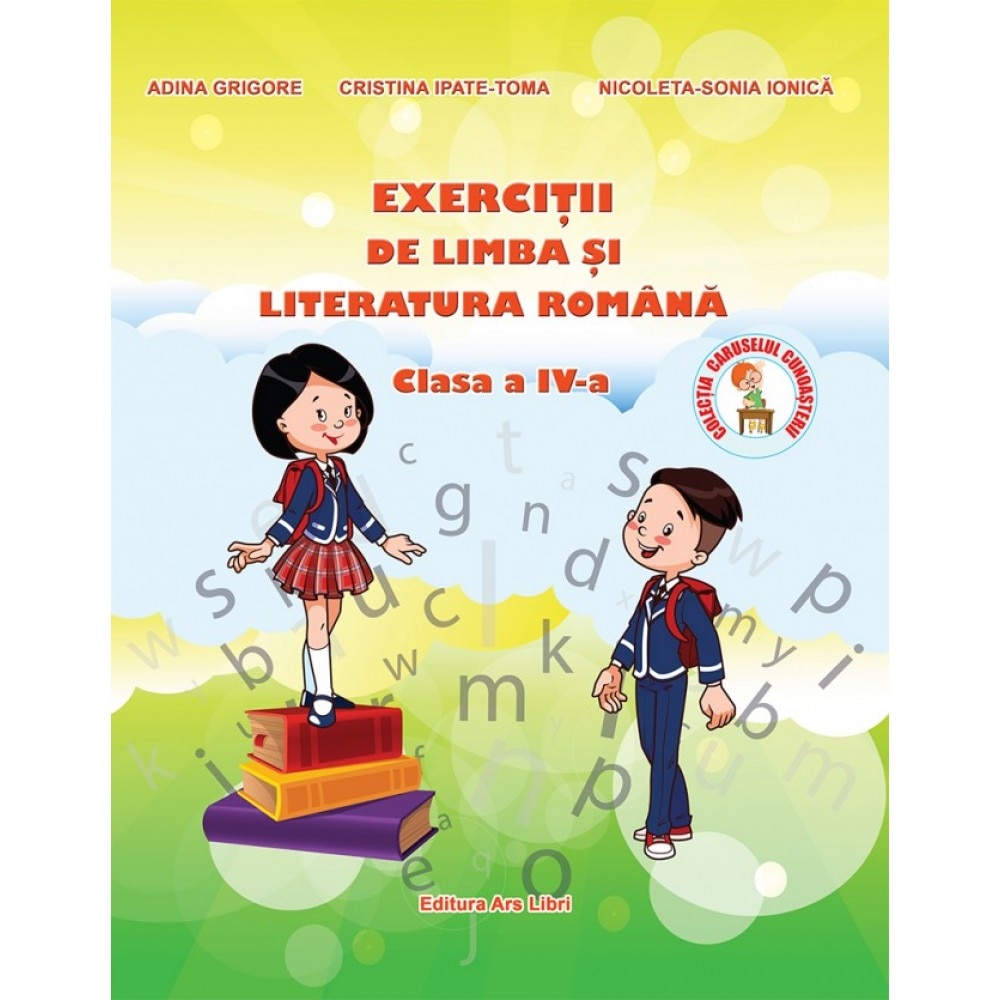 Exercitii de Limba si Literatura Romana. Clasa a IV-a | Adina Grigore, Cristina Ipate-Toma, Nicoleta-Sonia Ionica
