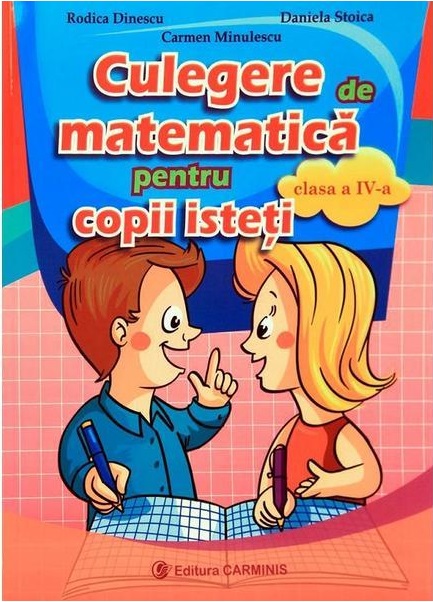 Culegere de matematica pentru copii isteti. Clasa a IV-a | Rodica Dinescu, Daniela Stoica