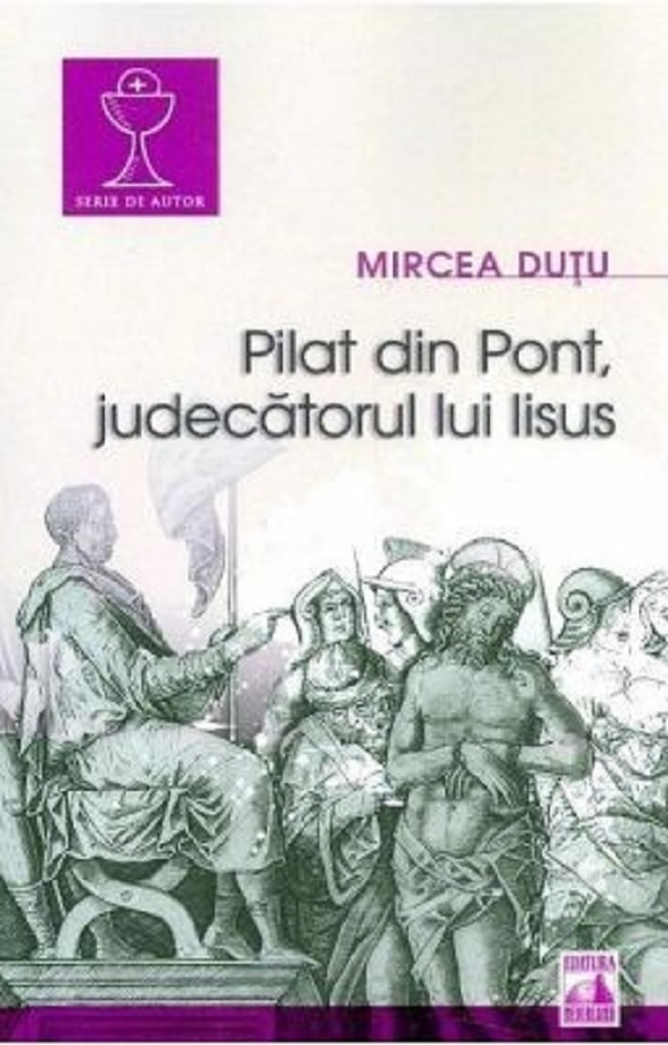 PDF Pilat din Pont, judecatorul lui Iisus | Mircea Dutu carturesti.ro Carte