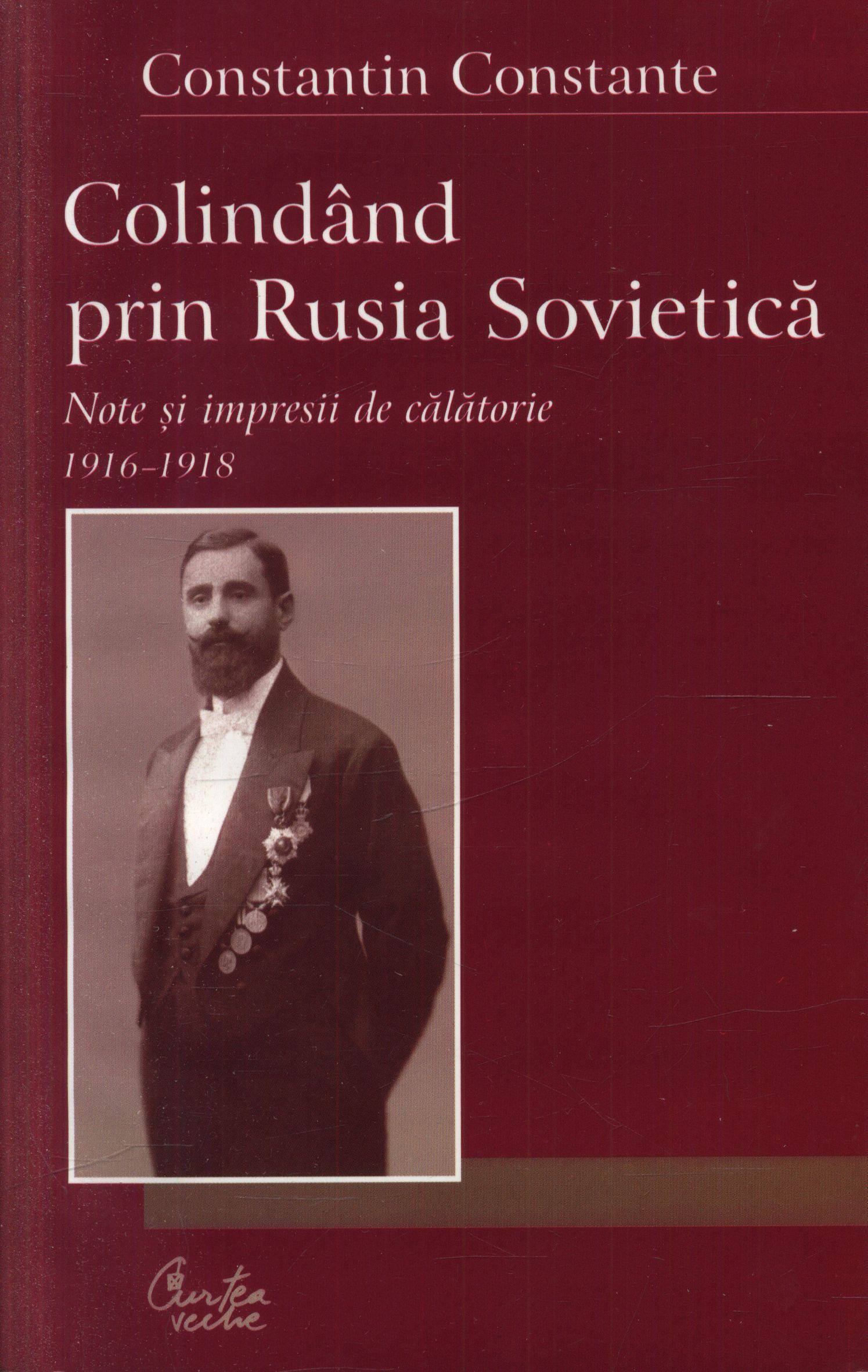 Colindand prin Rusia Sovietica (1916-1918) | Constantin Constante