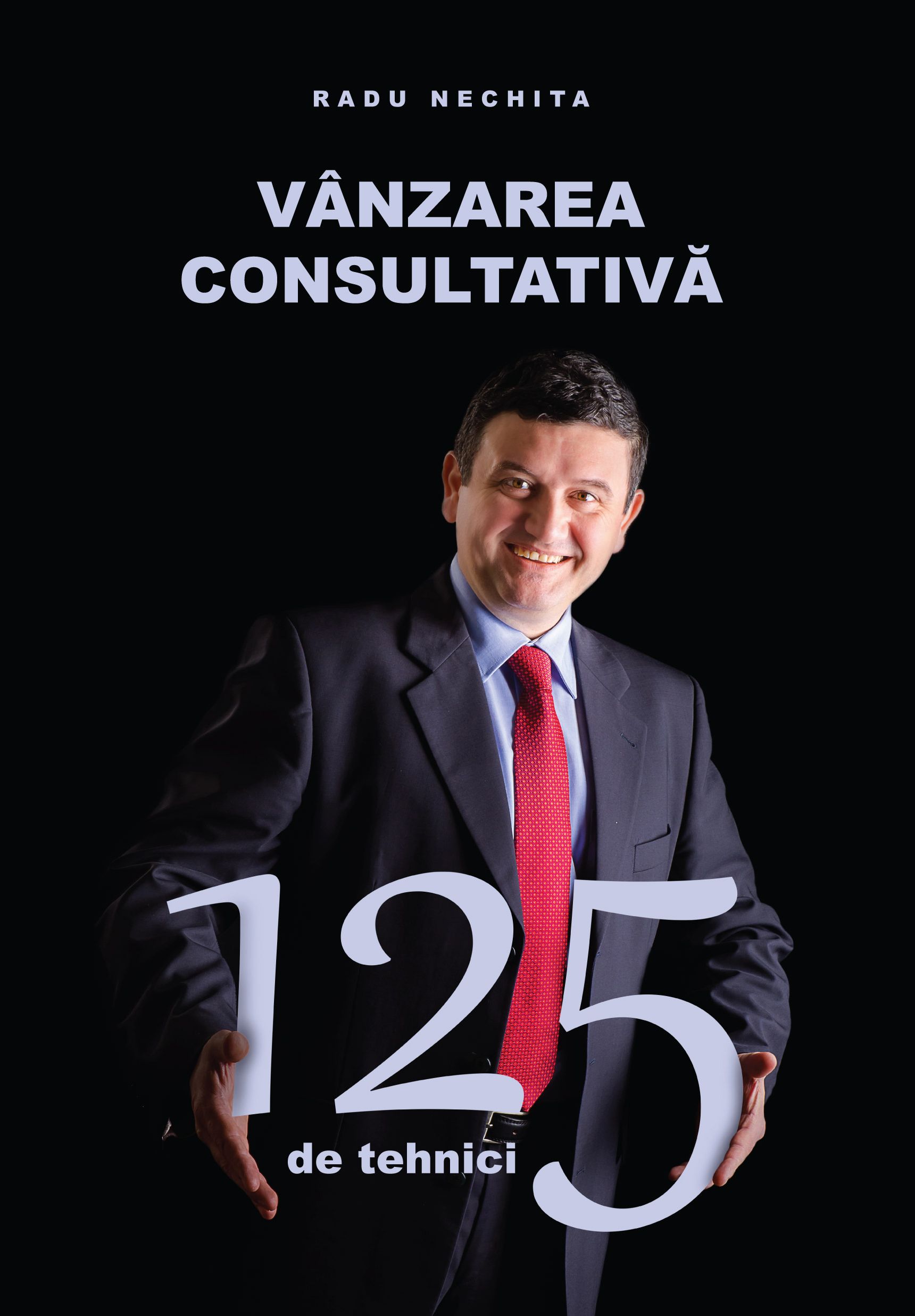 Vanzarea consultativa. 125 de tehnici | Radu Nechita carturesti.ro imagine 2022