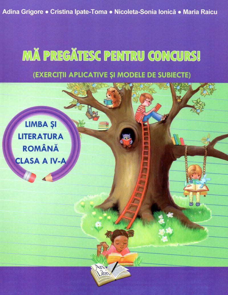 Limba si literatura romana, clasa a IV-a - Ma pregatesc pentru concurs! | Adina Grigore